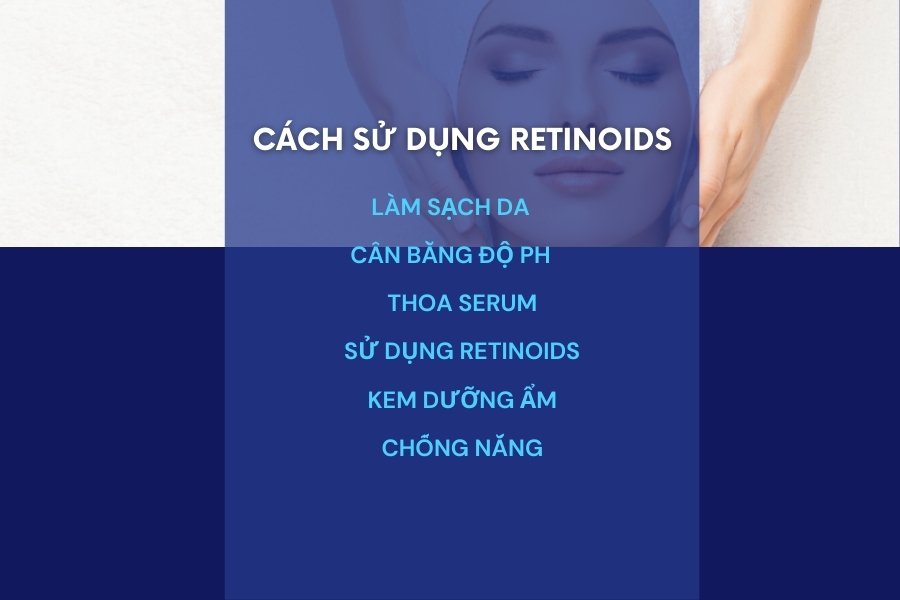 Hướng dẫn cách sử dụng Retinoid an toàn, hiệu quả Hướng dẫn cách sử dụng Retinoid an toàn, hiệu quả