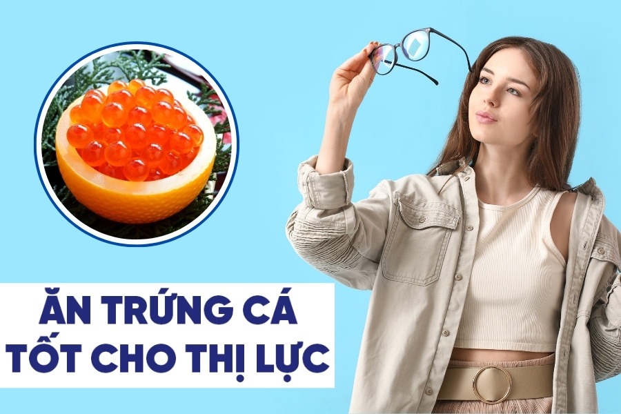Ăn trứng cá tốt cho thị lực Ăn trứng cá tốt cho thị lực