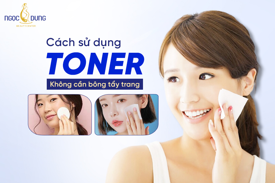cách sử dụng toner không cần bông tẩy trang