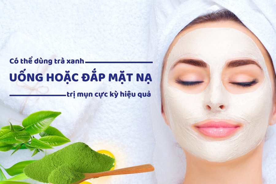 Có thể dùng trà xanh để uống hoặc đắp mặt nạ trị mụn