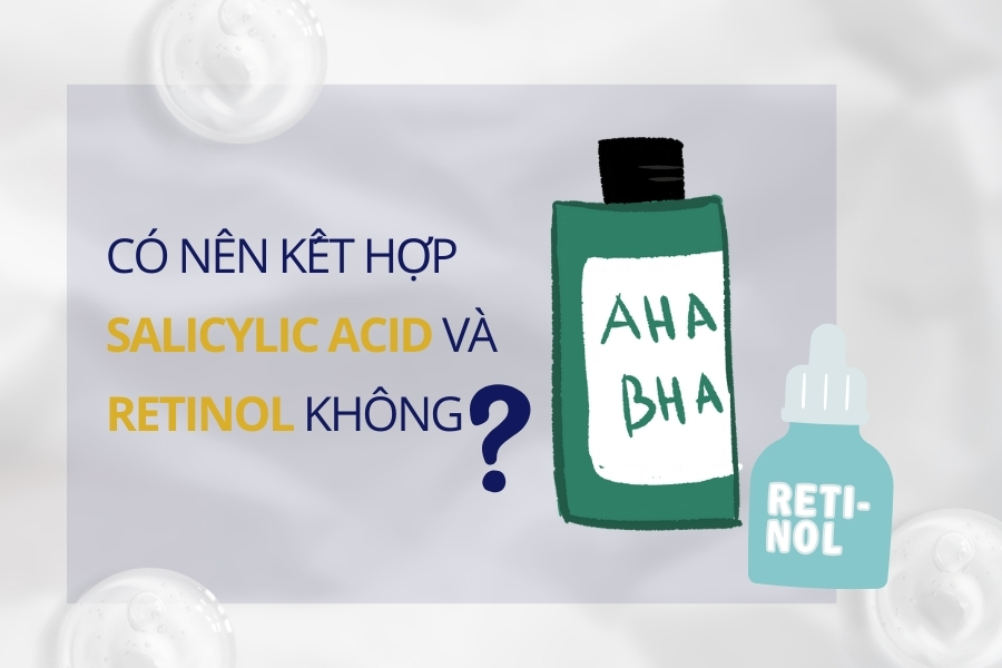 Kết hợp Salicylic Acid và Retinol để tăng hiệu quả chăm sóc da, chống lão hóa Kết hợp Salicylic Acid và Retinol để tăng hiệu quả chăm sóc da, chống lão hóa