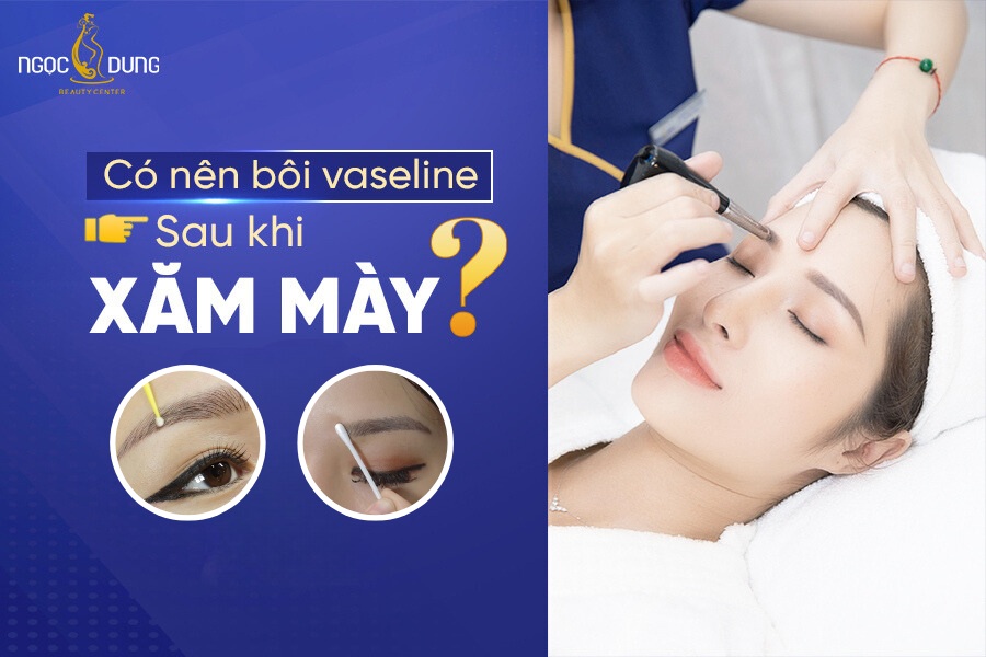 Có nên bôi vaseline sau khi xăm mày không? Cùng chuyên gia giải đáp ngay