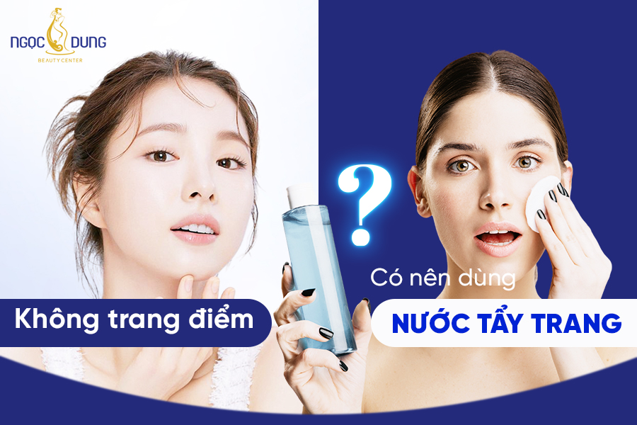 không trang điểm có nên dùng nước tẩy trang