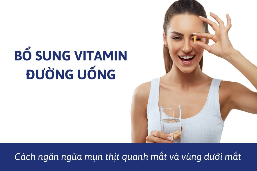 Bổ sung vitamin đường uống để ngăn ngừa mụn thịt nổi ở mắt Bổ sung vitamin đường uống để ngăn ngừa mụn thịt nổi ở mắt