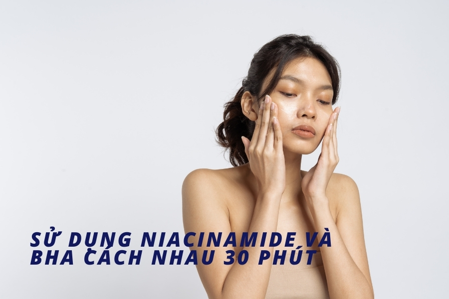 Kết hợp Niacinamide và BHA cách nhau 30 - 45 phút Kết hợp Niacinamide và BHA cách nhau 30 - 45 phút