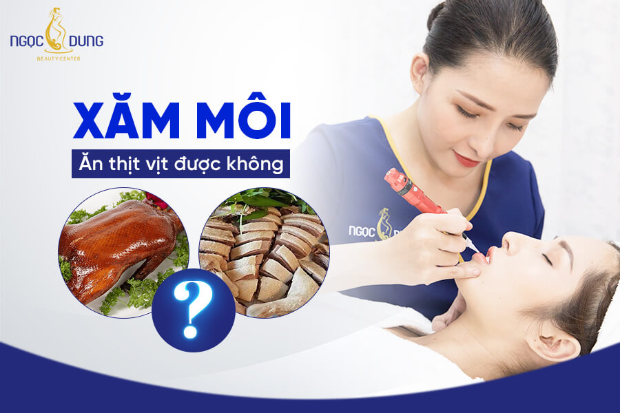 Phun xăm môi ăn thịt vịt được không? Kiêng thịt vịt bao lâu?