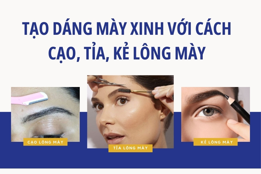 Tạo dáng mày xinh với cách cạo, tỉa và kẻ lông mày Tạo dáng mày xinh với cách cạo, tỉa và kẻ lông mày