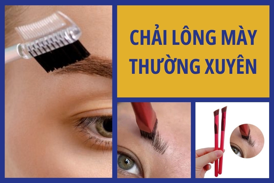 Chải lông mày thường xuyên để giữ cho lông mày gọn gàng vào nếp Chải lông mày thường xuyên để giữ cho lông mày gọn gàng vào nếp