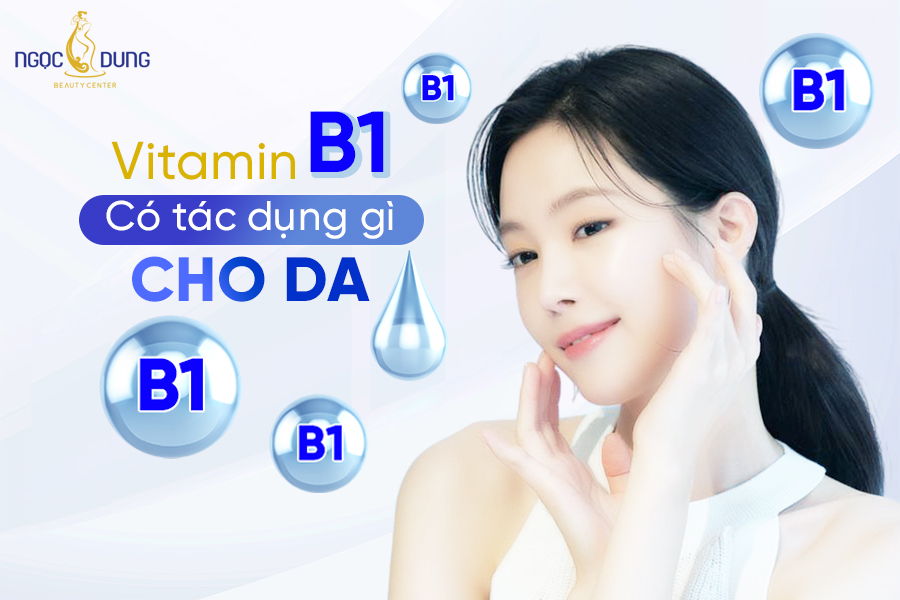 Vitamin B1 có tác dụng gì cho da