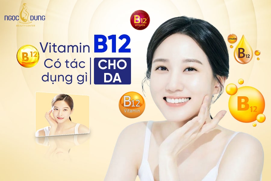 Vitamin B12 có tác dụng gì cho da? Cùng theo dõi ngay! vitamin b12 có tác dụng gì cho da