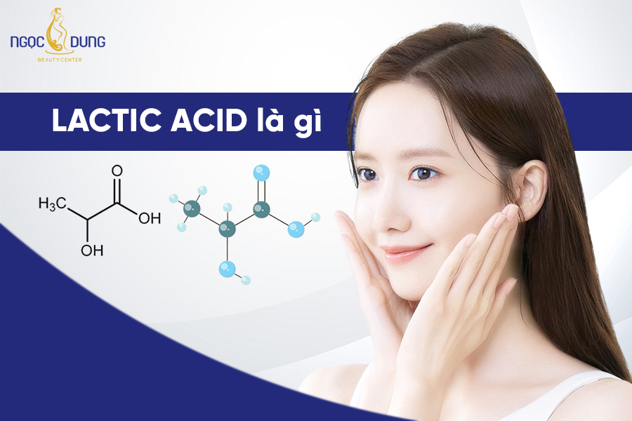 Lactic Acid là gì? Công dụng của Lactic Acid trong chăm sóc da