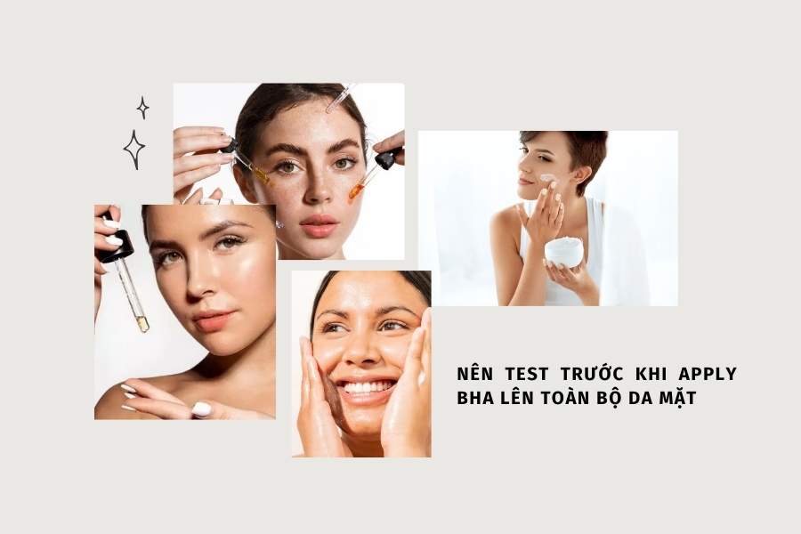 Cần thử nghiệm trước trên vùng da nhỏ để xem phản ứng của da với BHA