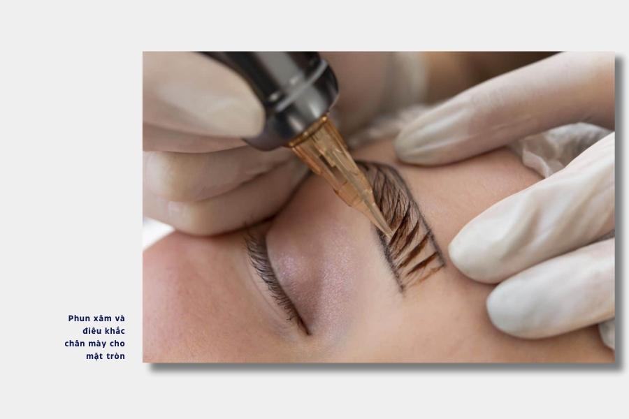 Phun xăm, điêu khắc lông mày cho mặt tròn Phun xăm, điêu khắc lông mày cho mặt tròn