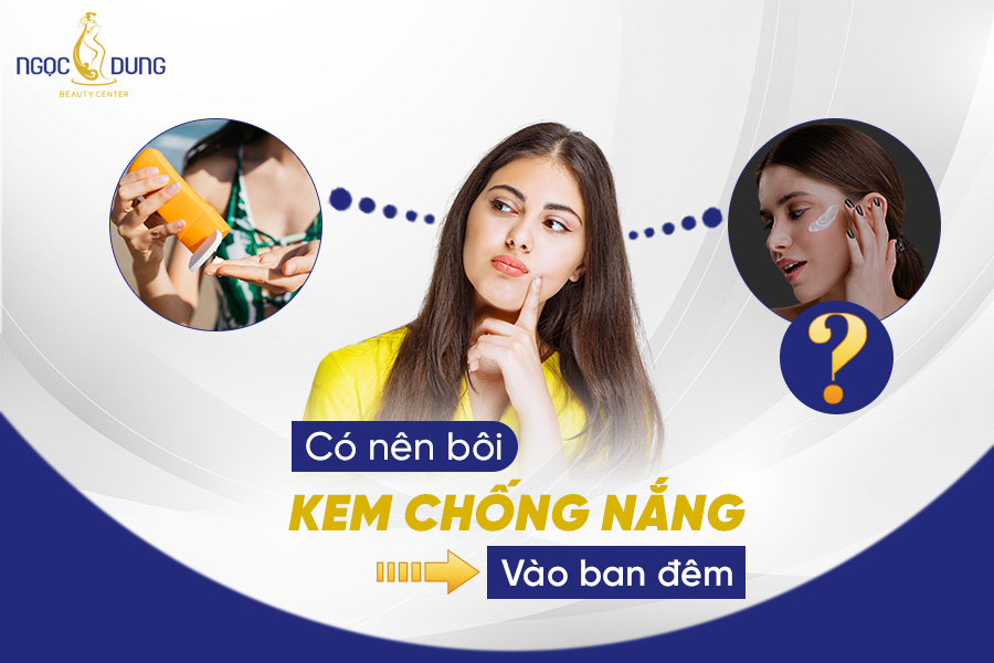 Tìm hiểu ngay lời giải đáp có nên bôi kem chống nắng vào ban đêm