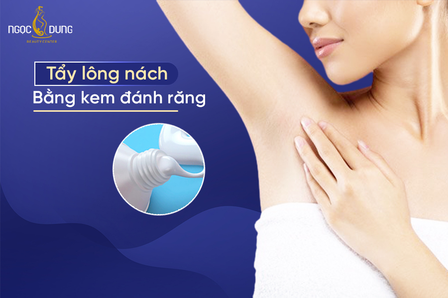 tẩy lông nách bằng kem đánh răng