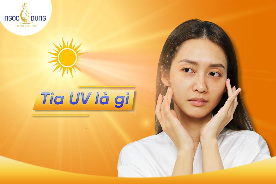 Tia uv là tia gì? Cùng Thẩm mỹ viện Ngọc Dung tìm hiểu ngay