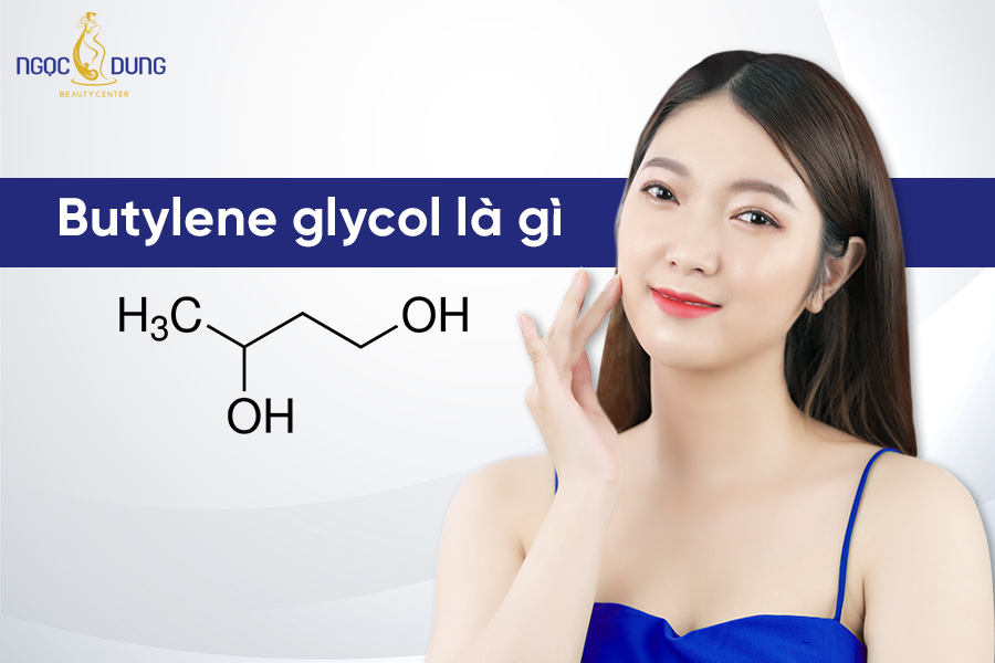 Butylene Glycol là gì? Những công dụng của Butylene Glycol 