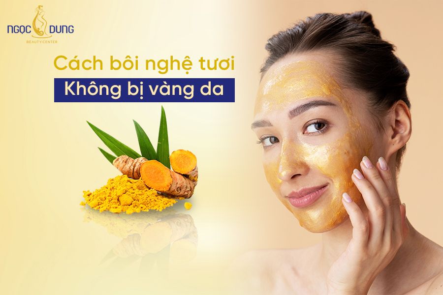 “Mách bạn” cách bôi nghệ tươi không bị vàng da cực đơn giản tại nhà