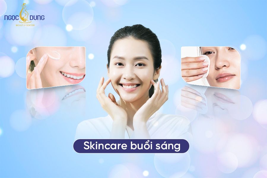 Quy trình skincare buổi sáng đúng chuẩn, cho làn da trắng sáng mịn màng