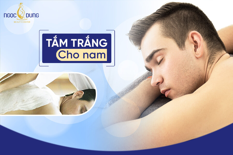 Tắm trắng cho nam giới ở đâu? Spa tắm trắng nam uy tín