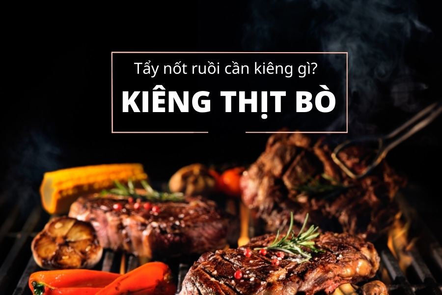 Tẩy nốt ruồi kiêng gì? Kiêng thịt bò, vì trong thịt bò có chứa protein cao, dễ gây tình trạng bị sẹo lồi