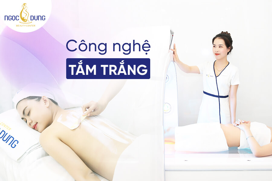 Top 9 công nghệ tắm trắng mới và hiệu quả nhất hiện nay