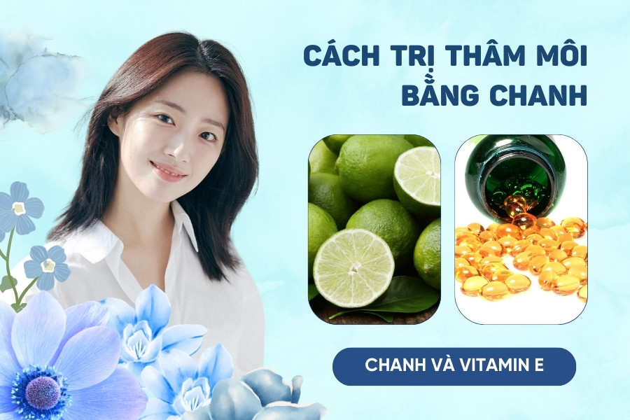 trị môi thâm bằng chanh và vitamin e trị môi thâm bằng chanh và vitamin e