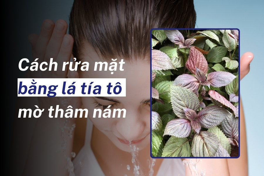 Rửa mặt bằng lá tía tô giúp dưỡng trắng, mờ thâm nám