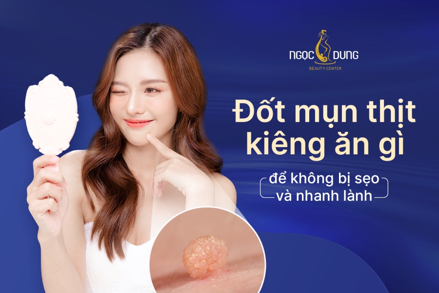 Đốt mụn thịt kiêng ăn gì để vết thương không bị sẹo, mau lành? Đốt mụn thịt kiêng ăn gì để vết thương không bị sẹo, mau lành?