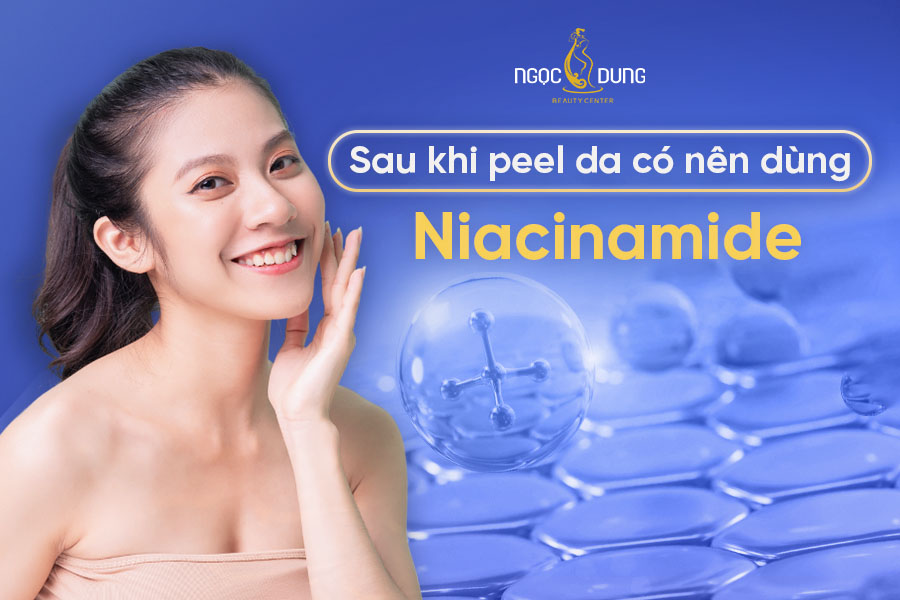 sau khi peel da co nen dung niacinamide