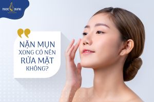 nặn mụn xong có nên rửa mặt