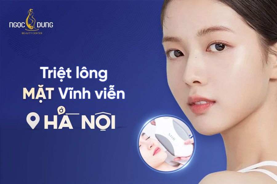 Điểm mặt địa điểm triệt lông mặt vĩnh viễn ở Hà Nội