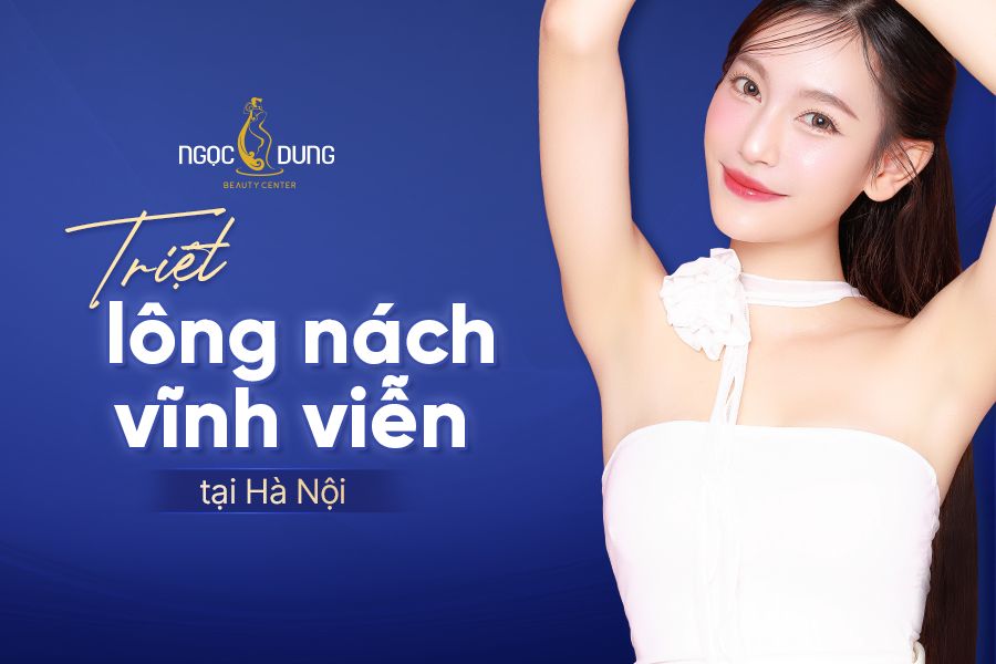 Cơ sở triệt lông nách vĩnh viễn tại Hà Nội chất lượng