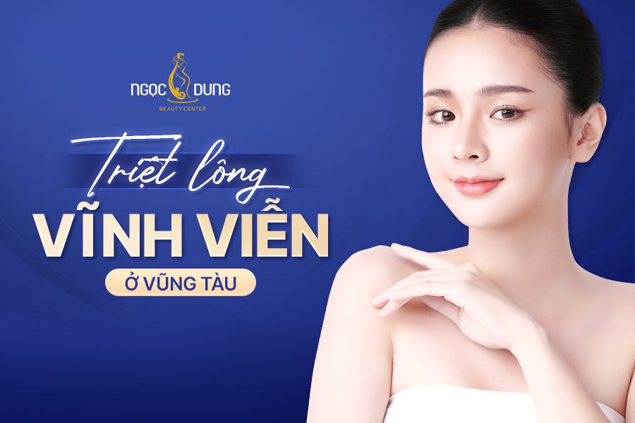 Địa chỉ triệt lông vĩnh viễn ở Vũng Tàu tại đâu tốt?