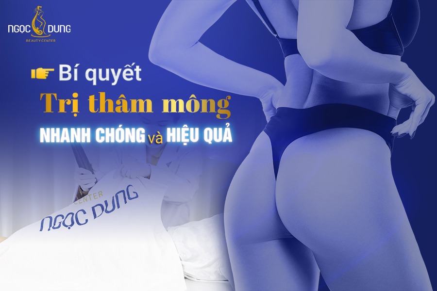 Thẩm mỹ viện Ngọc Dung là điểm đến lý tưởng để trị thâm mông