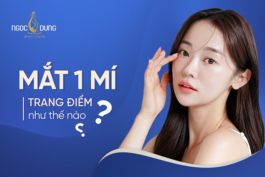 Mắt 1 mí trang điểm thế nào?