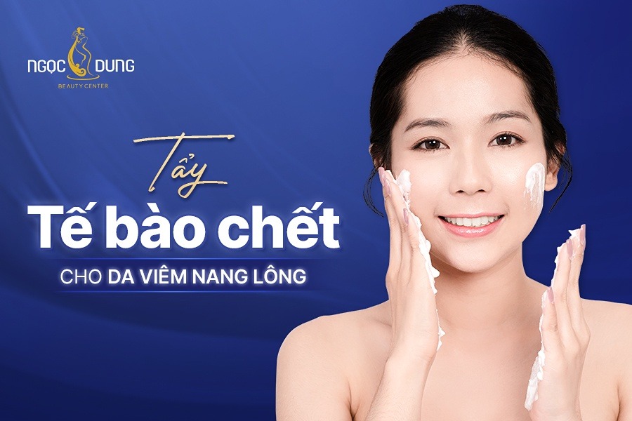 Tẩy tế bào chết cho da viêm nang lông