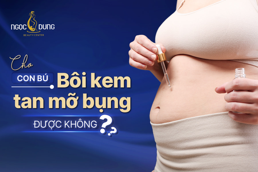 cho con bú bôi kem tan mỡ bụng đươc không