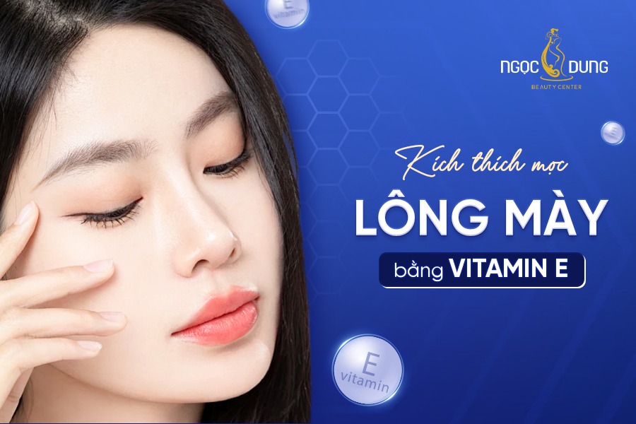 Cách kích thích mọc lông mày bằng vitamin E